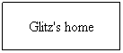 Text Box: Glitz's home
